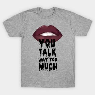 Talk too much T-Shirt